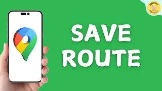 How To Save A Route On Google Maps ?