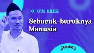 Gus Baha: Seburuk-buruknya Manusia