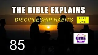 THE BIBLE EXPLAINS (Series 85)