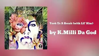 Took Us A Break (with Lil' Kim) - K.Milli Da God