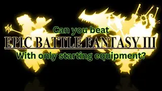 Trying to Beat Epic Battle Fantasy 3 with only Starting Gear (EN/FIL) (Day 1)