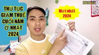 Hướng dẫn làm thủ tục giảm thuế cuối năm ở Nhật || Thủ tục điề chỉnh thuế cuối năm ở Nhật