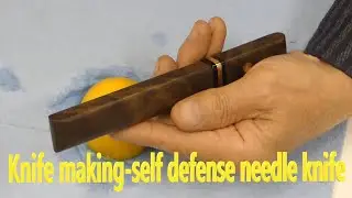 Knife making-Self defense needle knife