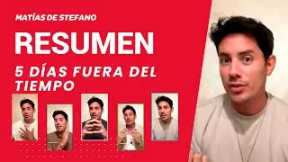 Resumen de los 5 Días Fuera del Tiempo | Matías de Stefano