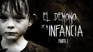 El demonio de mi infancia / Parte 1 / Creepypasta