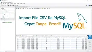 Begini Cara Import CSV ke MySQL Workbench Tanpa Error!