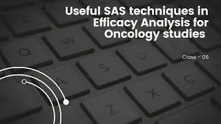 Useful SAS techniques in Efficacy Analysis for Oncology studies- class 06
