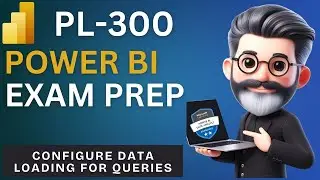 22. Crack the Power BI PL-300 Exam Preparation - Configure data loading for queries