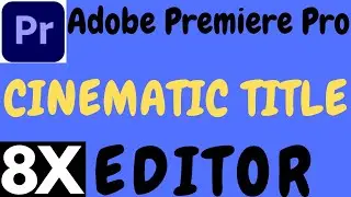 ADOBE PREMIERE PRO CINEMATIC TITLE TUTORIAL IN HINDI BY 8X EDITOR.PREMIERE PRO CINEMATIC TITLE.