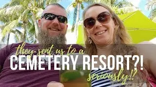 Cemetery Resort... Seriously?!  How NOT to Get a Good Deal on an All Inclusive || AT HOME ON THE GO