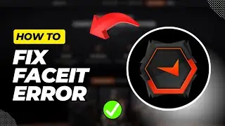 How To Fix Faceit Anti Cheat Error Windows 11 (Quick & Easy)