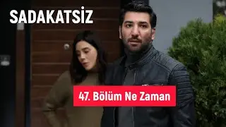 Sadakatsiz Yeni Bölüm Neden Yok | 47. Bölüm Ne Zaman ? | Sadakatsiz 47. Bölüm Fragmanı