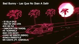 Bad Bunny  - Las Que No Iban A Salir (Álbum Completo)