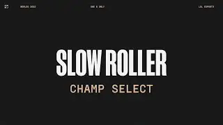 Worlds 2022 | Champ Select | Slow Roller