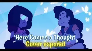 Here Comes a Thought - Steven Universe (Cover español)