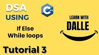 IF-Else While Loops | DSA using CPP | Tutorial #3