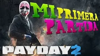 PAYDAY 2: MI PRIMERA PARTIDA (PC 1080p)