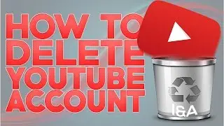 How To Permanently Delete Your Youtube Account