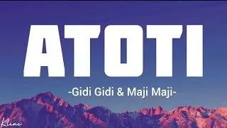 ATOTI - Gidi Gidi ft Maji maji & Wicky Mosh  [ lyrics video ]