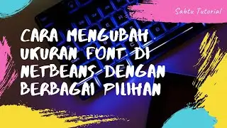 Bikin Coding Lebih Menyenangkan: Cara Mengubah Ukuran Font di Netbeans dengan Berbagai Pilihan