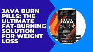 Java Burn Pills: The Ultimate Fat-Burning Solution for Weight Loss