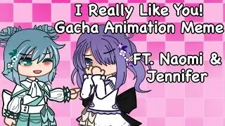 I really like you!/ Gacha Animation meme/ FT. Jennifer & Naomi/ The World Within My Mind
