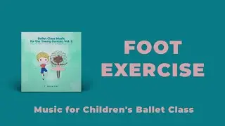 Foot Exercise // Music for Children's Ballet Class