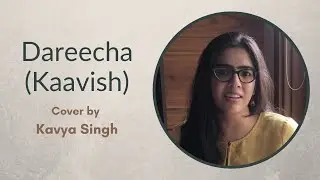 Dareecha (Kaavish) - cover by Kavya Singh