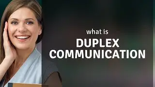 Understanding Duplex Communication: A Simple Guide