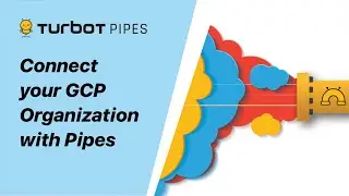 Connect your GCP Organization with Pipes