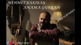 MEHMET BAKIRAY -ANAMA GURBAN(2019)