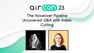 The Voiceover Pipeline uncovered - Q&A with Adele Cutting #AirCon23