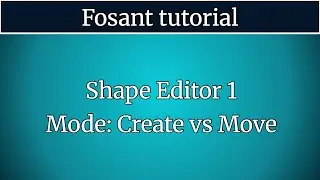 Fosant tutorial - Shape Editor 1 - Mode: Create vs Move