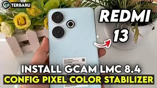 CARA PASANG GCAM LMC 8.4 REDMI 13 CONFIG PIXEL COLOR STABILIZER | GOOGLE CAMERA REDMI 13