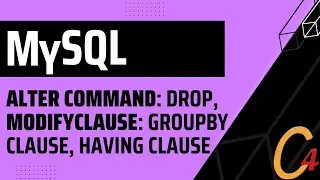 005 MySQL: Alter Command: Drop, ModifyClause: GroupBy clause, Having clause