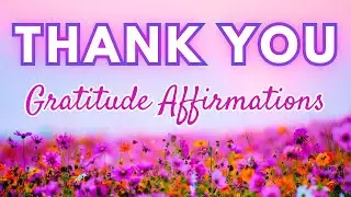✨THANK YOU Affirmations ✨639 Hz Frequency ✨ Gratitude, Positivity, Happiness, Love, Peace, Abundance