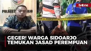 Geger! Warga Sidoarjo Temukan Jasad Perempuan Terbungkus Plastik | tvOne