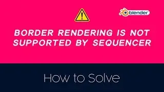 Blender: How to solve- Border rendering is not supported by sequencer