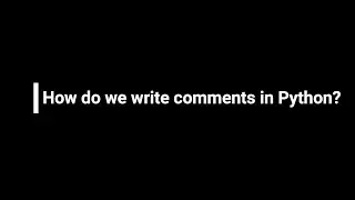 How do we write comments in Python?