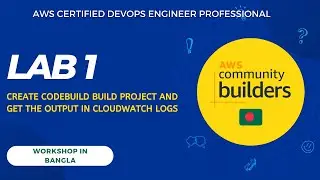AWS [DOP-C02] Exam Lab 1: Create CodeBuild build project and get the output in CloudWatch Logs