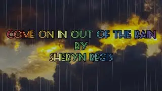 Come on in out of the rain/Sheryn Regis/lyrics