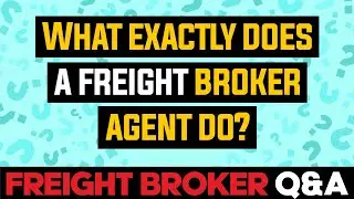 Freight Broker Training Q&A - What Does a Freight  Broker Agent Do?