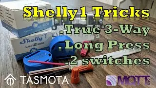 Shelly 1 Switch Tricks - True 3-Way, Long Press Actions, 2 switches, Automations w/ Tasmota Firmware