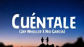 Jay Wheeler X Nio García - Cuéntale (Letra/Lyrics)