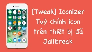 [Tweak] Iconizer - Tuỳ chình icon trên thiết bị đã Jailbreak