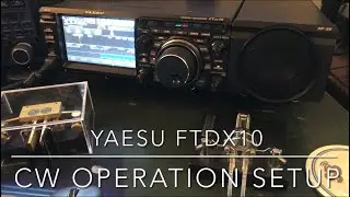 Yaesu FTdx10: CW Operation Setup (Video #43 in this series)