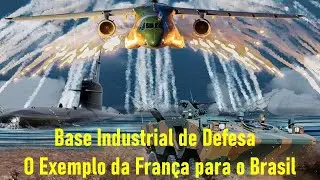 Base Industrial de Defesa - O Exemplo da França  para o Brasil