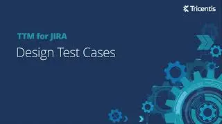 Design Test Cases Using Tricentis Test Management for Jira