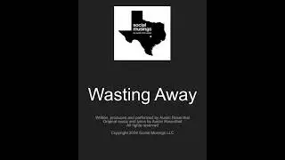 "Wasting Away" by Austin from Austin featuring Miss Jaywalk and S Dot VanGho