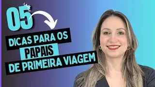 5 dicas Essenciais para papais de primeira viagem